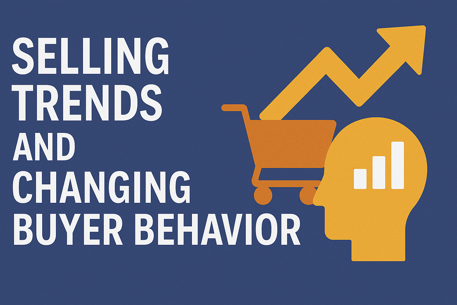 Selling Trends and Changing Buyer Behavior